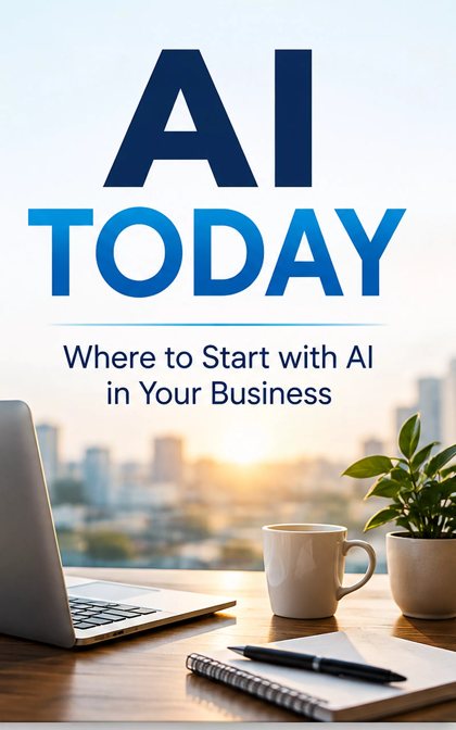 AI Today: Where to Start with AI in Your Business by Bruce T. Dugan