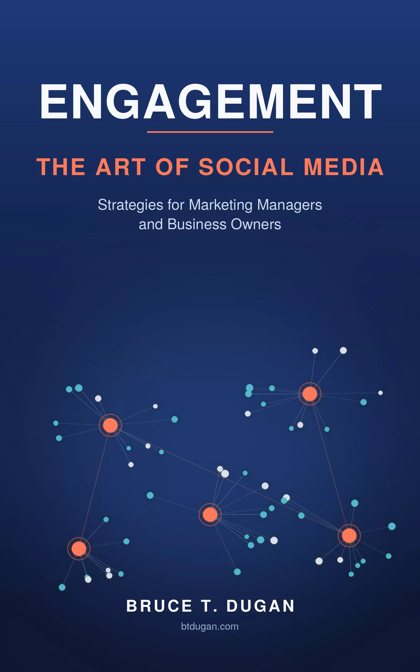 Engagement: The Art of Social Media Engagement by Bruce T. Dugan