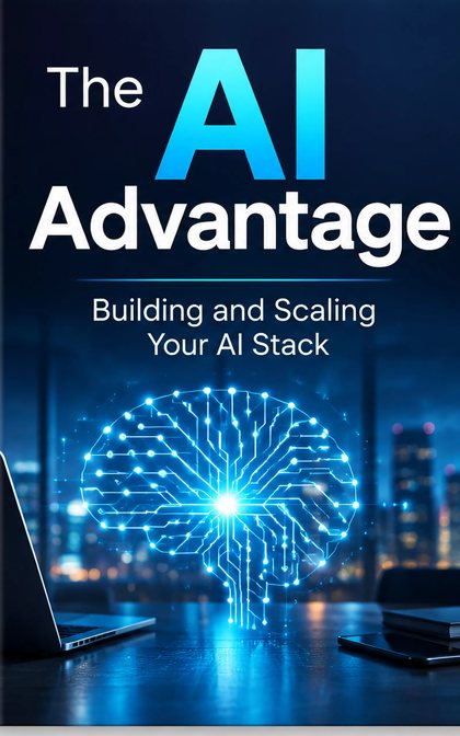 The AI Advantage: Building and Scaling Your AI Stack by Bruce T. Dugan